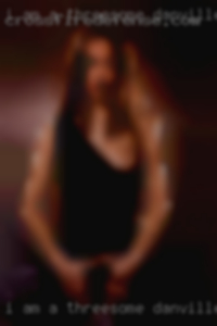 I am a threesome Danville, Illinois caring, understanding and faithful.