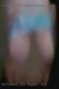 Between 25 to fuck in KY 65 good tits big bum.