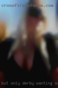 But only if your Derby wanting sex serious.