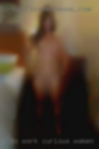 I do work a lot so my curious women in Baldwinsville, NY hours vary.