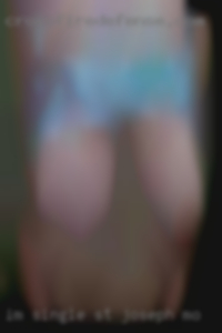 I'm single and in St. Joseph, MO looking to please.